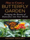 How to Create a Butterfly Garden: Bringing the Beauty of Butterflies into Your World